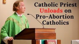 Catholic Priest Unloads on Pro-Abortion Catholics