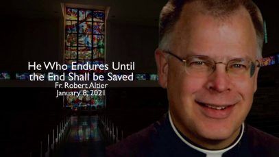 Fr. Altier: He Who Endures Until The End Shall Be Saved.