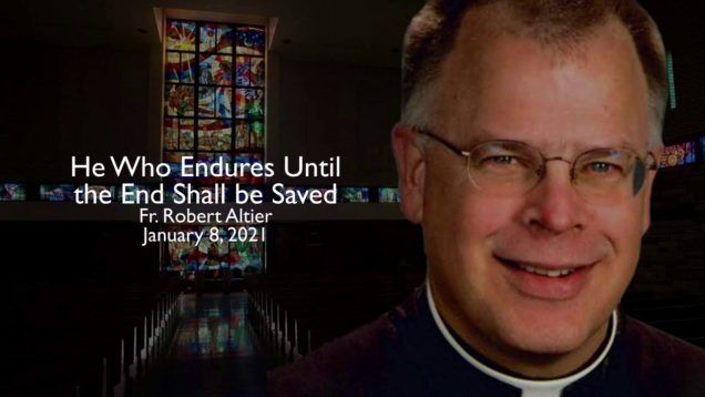 Fr. Altier: He Who Endures Until The End Shall Be Saved.