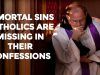 Mortal Sins Catholics Are Missing In Their Confessions